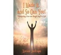Xaviar Jackson I Made It, and So Can You - Triumphing Over the Roug (Tascabile)