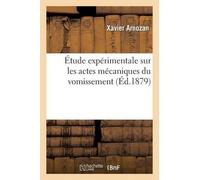 Xavier Arnozan Étude Expérimentale Sur Les Actes Mécaniques Du Vomis (Tascabile)