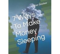 Xavier Banker 7 Ways To Make Money Sleeping (Tascabile)