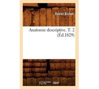 Xavier Bichat Anatomie Descriptive. T. 2 (Éd.1829) (Tascabile) Sciences