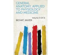 Xavier Bichat Geor General Anatomy, Applied to Physiology an (Copertina rigida)