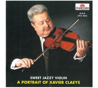 Xavier Claeys Sweet Jazzy Violin: A Portrait of Xavier Claeys (CD) Album