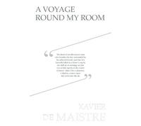 Xavier de Maistre A Voyage Round My Room (Tascabile)