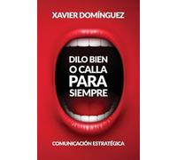 Xavier Dominguez Dilo Bien o Calla Para Siempre (Tascabile)