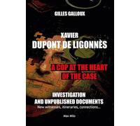 Xavier Dupont de Ligonnès - A cop at the heart of the case: Investigation and unpublished documents