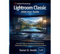 Xavier G Smith Adobe Photoshop Lightroom Classic 2026 User Guide (Tascabile)
