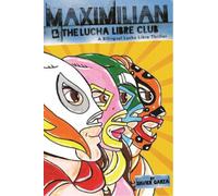Xavier Garza Maximilian and the Lucha Libre Club (Tascabile)