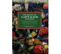 Xavier Lafrance The Making of Capitalism in France (Tascabile)