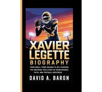 XAVIER LEGETTE BIOGRAPHY: From Small-Town Dreams to NFL Stardom, The Inspiring True Story of Perseverance, Faith, and Football Greatness