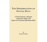 Xavier Lopez The Dissemination of Spatial Data (Copertina rigida)