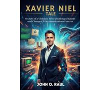 XAVIER NIEL TALE: Secrets of a Visionary Who Challenged Giants and Changed Telecommunications Forever