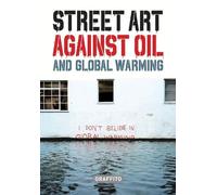 Xavier Tapies STREET ART AGAINST OIL and Global Warming (Copertina rigida)