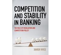 Xavier Vives Competition and Stability in Banking (Copertina rigida)