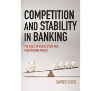 Xavier Vives Competition and Stability in Banking (Tascabile)