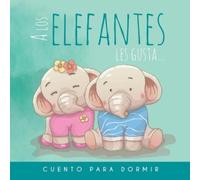 Xavier Yanayaco Pallar A los Elefantes les gusta... Cuento para dorm (Tascabile)