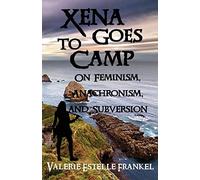 Xena Goes to Camp: On Feminism, Anachronism, and Subversion