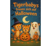 Xeni und Xavi - Tigerbabys freuen sich auf Halloween: Eine BAWERO® Geschichte von Alexander Merkel