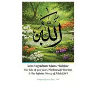 Xeno Legendium Islamic Folklore The Tale of 500 Years Muslim Sufi Worship & The Infinite Mercy of Allah SWT