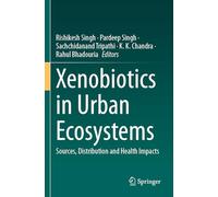 Xenobiotics in Urban Ecosystems: Sources, Distribution and Health Impacts