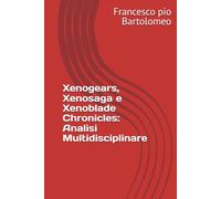 Xenogears, Xenosaga e Xenoblade Chronicles: Analisi Multidisciplinare