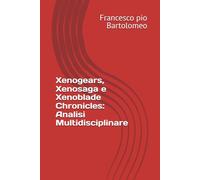 Xenogears, Xenosaga e Xenoblade Chronicles: Analisi Multidisciplinare