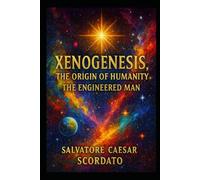 Xenogenesis - The Origin of Humanity: The Engineered Man