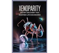 XENOPARITY: The Ant Discovery That Redefined Life’s Boundaries