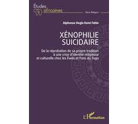 Xénophilie suicidaire: De la réprobation de sa propre tradition à une crise d’identité religieuse et culturelle chez les Éwés et Fons du Togo: De la ... et culturelle chez les Ewés et Fons du Togo