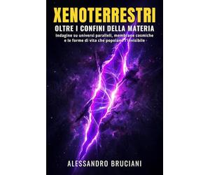 Xenoterrestri: Oltre i confini della materia: Indagine su universi paralleli, membrane cosmiche e le forme di vita che popolano l'invisibile