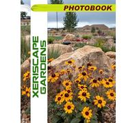 Xeriscape Gardens Photo Book: Drought-Resistant Landscape Images Featuring Low-Water Plants And Sustainable Design In Garden Photography For Eco-Friendly Inspiration