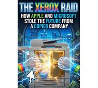 Xerox Raid: How Apple and Microsoft Stole the Future from a Copier Company
