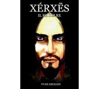 Xérx?s. Il re dei re