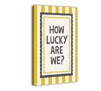 XFATGIA Poster su tela con scritta "How Lucky We Are!", decorazione artistica da parete per soggiorno, camera da letto, 20 x 30 cm