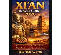 XI’AN TRAVEL GUIDE 2026: Terracotta Warriors, Silk Road History, Local Food, Modern Transit, and Insider Tips for a Seamless Journey