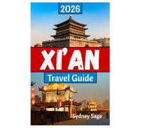 XI’AN Travel Guide 2026: The Definitive Journey Through Terracotta Warriors, Muslim Quarter Delights, Digital Wonders, and Tang Dynasty Culture in the Dragon's First City