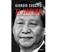 Libri Cuscito Giorgio - Xi Jinping. Come La Cina Sogna Di Tornare Impero