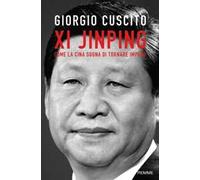 Xi Jinping. Come la Cina sogna di tornare impero