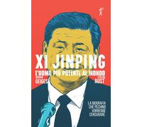 Xi Jinping. L'uomo più potente al mondo - Aust Stefan, Geiges Adrian