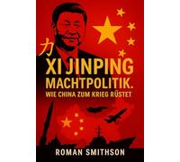 Xi Jinping: Machtpolitik: Wie China zum Krieg rüstet