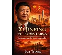 Xi Jinping y el Orden Chino: La arquitectura del nuevo poder global