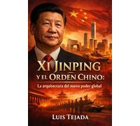 Xi Jinping y el Orden Chino: La arquitectura del nuevo poder global