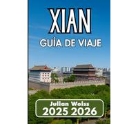 XI'AN GUÍA DE VIAJE 2025 2026: Explorando el patrimonio, las calles y las escenas modernas