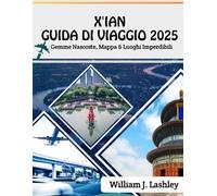 X'IAN GUIDA DI VIAGGIO 2025: Gemme Nascoste, Mappa & Luoghi Imperdibili