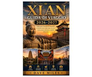 Xian GUIDA DI VIAGGIO 2026-2027: Esplorando l'Esercito di Terracotta, le antiche mura della città e la ricca storia cinese nell'antica capitale della Cina.