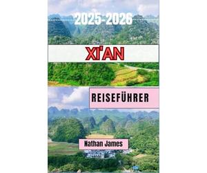 Xi'an REISEFÜHRER 2025-2026: Eine Reise durch die zeitlose Geschichte, den Geschmack und den Geist von Xi’an