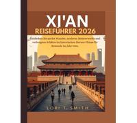 XI'AN REISEFÜHRER 2026: Entdecken Sie antike Wunder, moderne Meisterwerke und verborgene Schätze im historischen Herzen Chinas für Reisende im Jahr 2026.