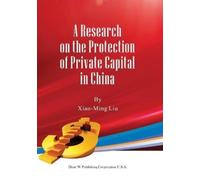 Xiao-Ming Liu A Research on the Protection of Private Capital in Chi (Tascabile)