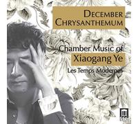 Xiaogang Ye December Chrysanthemum: Chamber Music of Xiaogang Ye (CD) Album