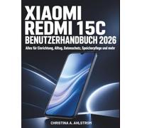 XIAOMI Redmi 15C Benutzerhandbuch 2026: Alles für Einrichtung, Alltag, Datenschutz, Speicherpflege und mehr