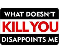 XIAOQIU Targa in alluminio con scritta in lingua inglese "What Don't Kill You Disappoints Me" (lingua italiana non garantita)